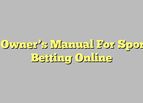 A Owner’s Manual For Sports Betting Online