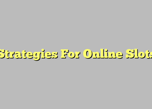 Strategies For Online Slots