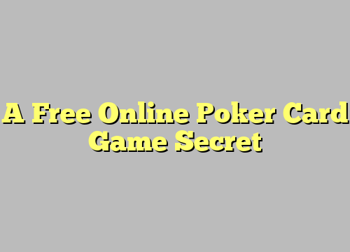 A Free Online Poker Card Game Secret