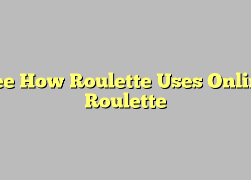 See How Roulette Uses Online Roulette