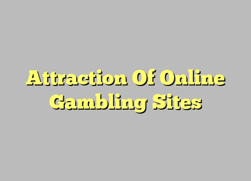 Attraction Of Online Gambling Sites
