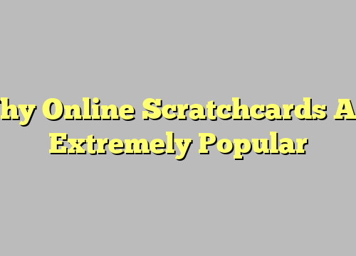 Why Online Scratchcards Are Extremely Popular