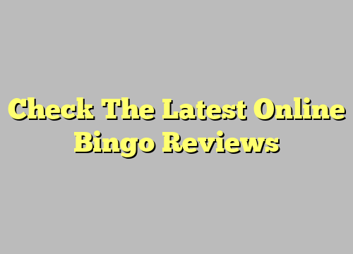 Check The Latest Online Bingo Reviews