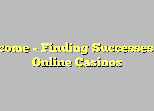 Income – Finding Successes In Online Casinos