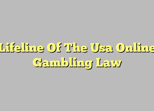 Lifeline Of The Usa Online Gambling Law