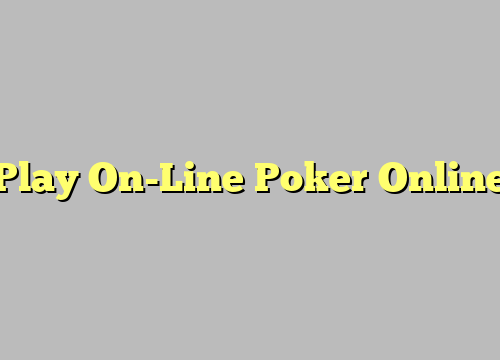 Play On-Line Poker Online
