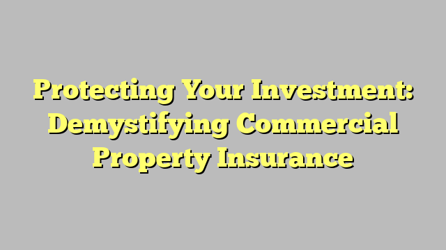 Protecting Your Investment Demystifying Commercial Property Insurance Konzepteuro 6398