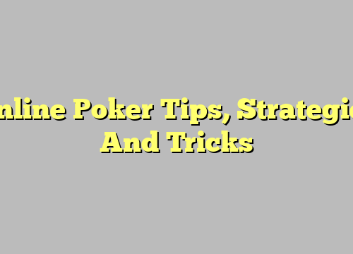 Online Poker Tips, Strategies And Tricks