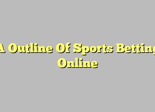 A Outline Of Sports Betting Online