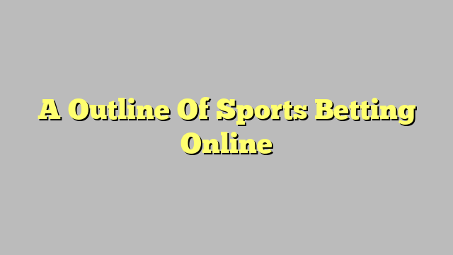 A Outline Of Sports Betting Online