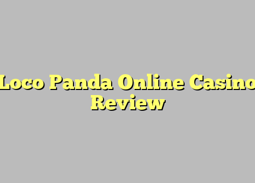 Loco Panda Online Casino Review