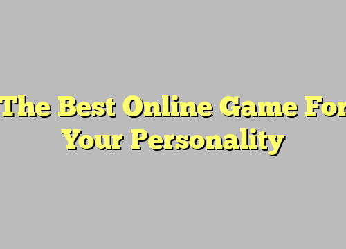 The Best Online Game For Your Personality