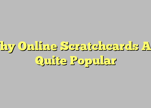 Why Online Scratchcards Are Quite Popular