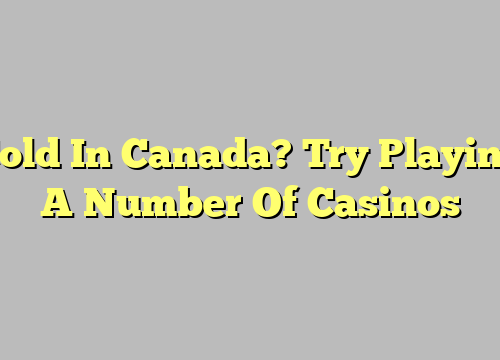 Cold In Canada? Try Playing A Number Of Casinos