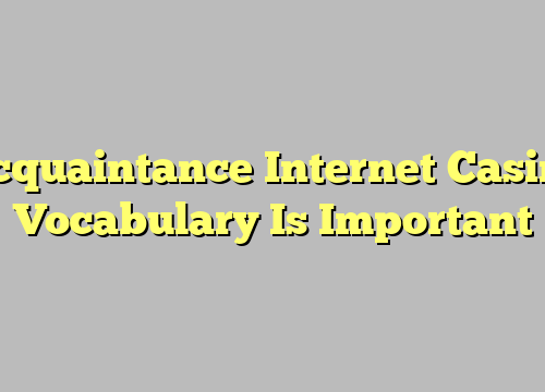 Acquaintance Internet Casino Vocabulary Is Important