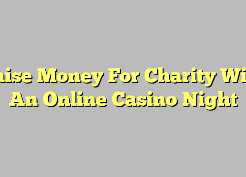 Raise Money For Charity With An Online Casino Night