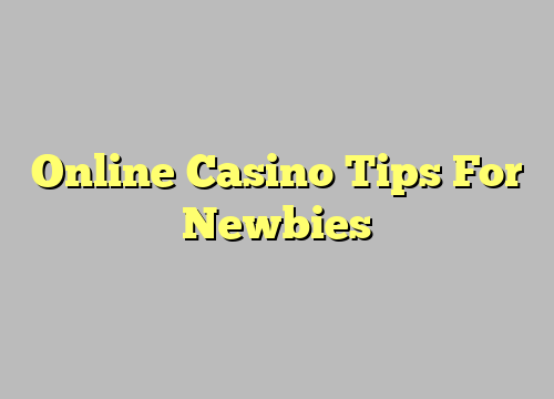 Online Casino Tips For Newbies